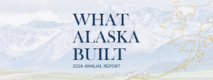 "What Alaska Built: 2026 Annual Report" positioned on top of a faded image of the Brooks Mountain Range